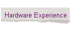 Hardware Experience